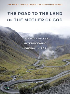 cover image of The Road to the Land of the Mother of God: a History of the Interoceanic Highway in Peru